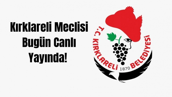 Kırklareli Meclisi Bugün Canlı Yayında! | KIRKLARELİ