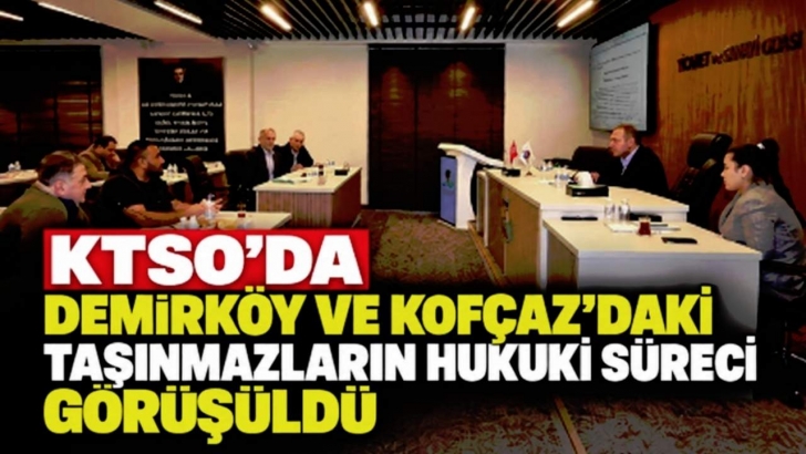 KTSO’da Demirköy ve Kofçaz’daki Taşınmazların Hukuki Süreci Görüşüldü | KIRKLARELİ