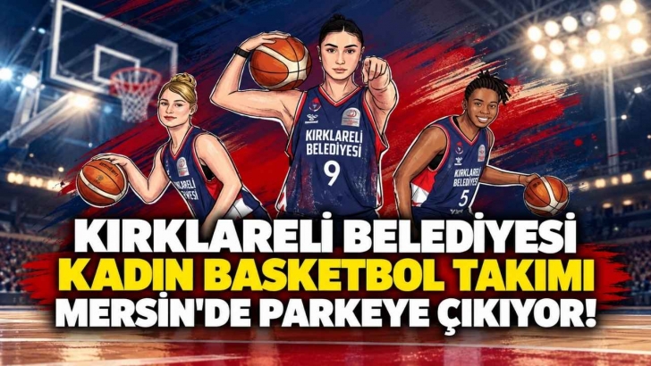 Kırklareli Belediyesi Kadın Basketbol Takımı Mersin\'de Parkeye Çıkıyor! | KIRKLARELİ