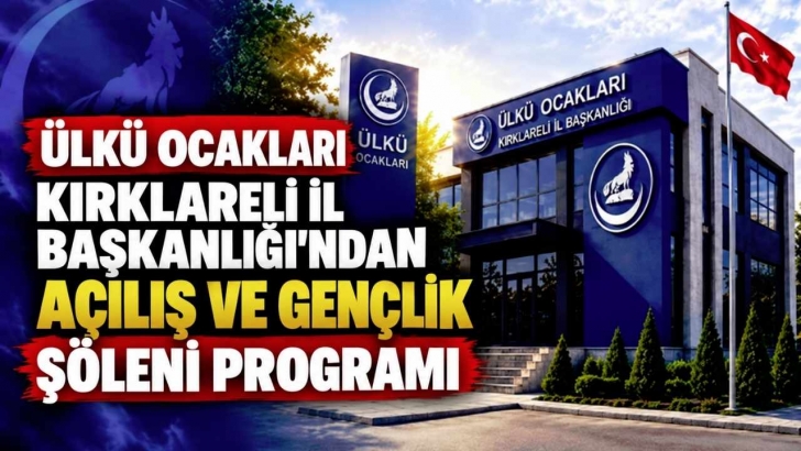 Ülkü Ocakları Kırklareli İl Başkanlığı’ndan Açılış ve Gençlik Şöleni Programı | KIRKLARELİ